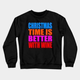 Christmas time is better with wine Crewneck Sweatshirt